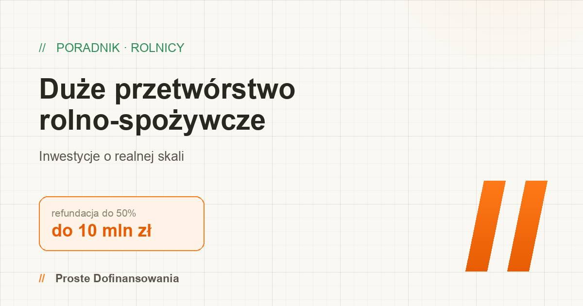 Duże przetwórstwo rolno-spożywcze 2026 — do 10 mln zł z ARiMR